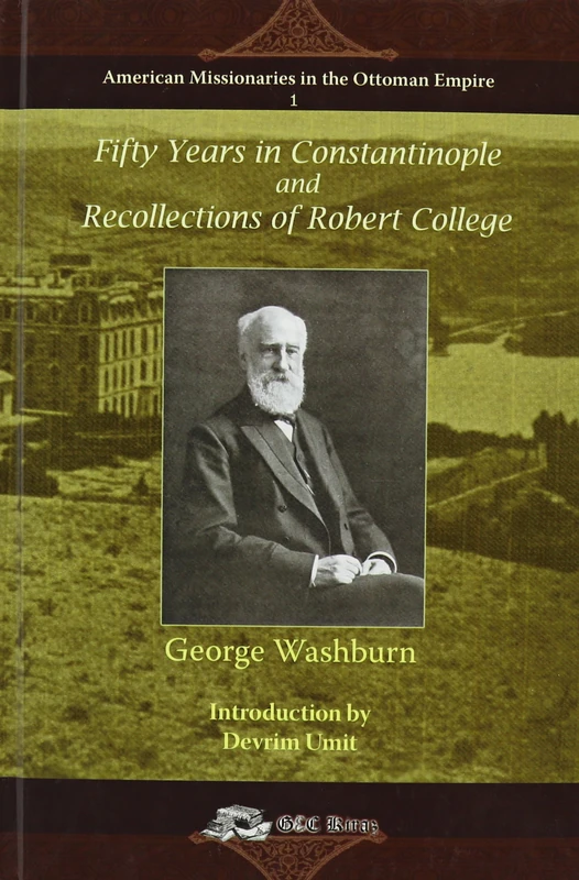 Fifty Years in Constantinople and Recollections of Robert College (American Missionaries in the Ottoman Empire)