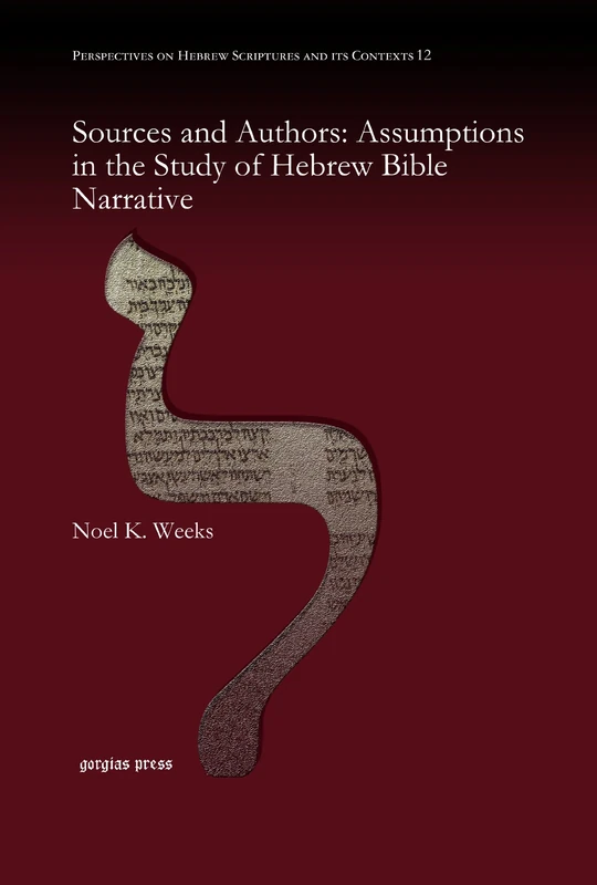 Sources and Authors: Assumptions in the Study of Hebrew Bible Narrative: 12 (Perspectives on Hebrew Scriptures and its Contexts)