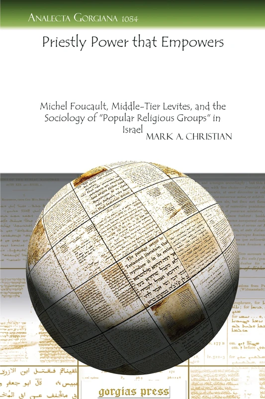 Priestly Power that Empowers: Michel Foucault, Middle-Tier Levites, and the Sociology of ‘Popular Religious Groups’ in Israel: 1084 (Analecta Gorgiana)