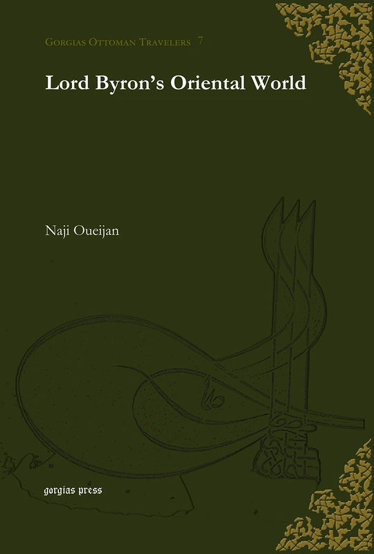 Lord Byron’s Oriental World: 7 (Gorgias Ottoman Travelers)