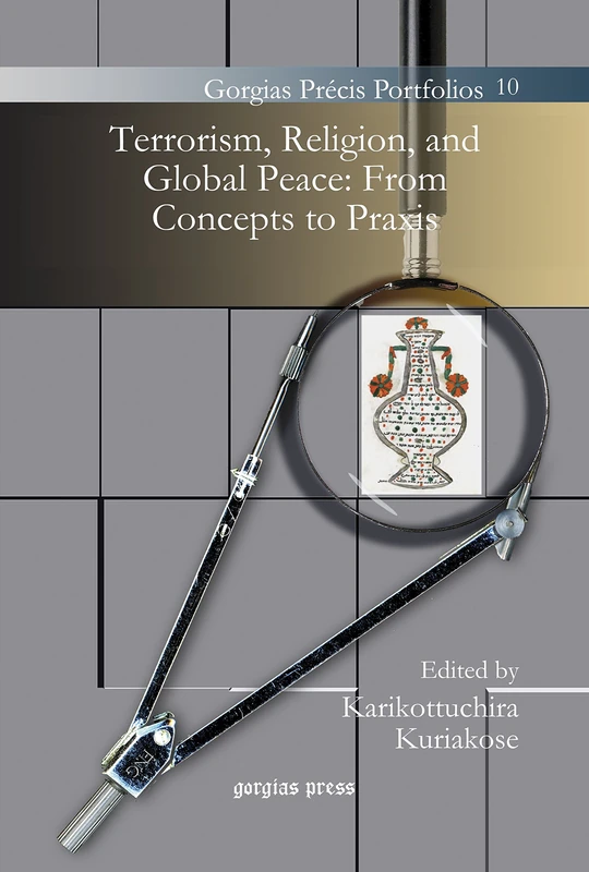 Terrorism, Religion, and Global Peace: From Concepts to Praxis: 10 (Gorgias Précis Portfolios)