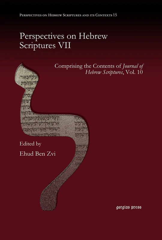 Perspectives on Hebrew Scriptures VII: Comprising the Contents of Journal of Hebrew Scriptures
