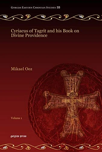 Cyriacus of Tagrit and his Book on Divine Providence (Vol 1): 33 (Gorgias Eastern Christian Studies)
