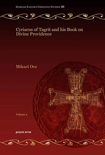 Cyriacus of Tagrit and his Book on Divine Providence (Vol 2): 33 (Gorgias Eastern Christian Studies)