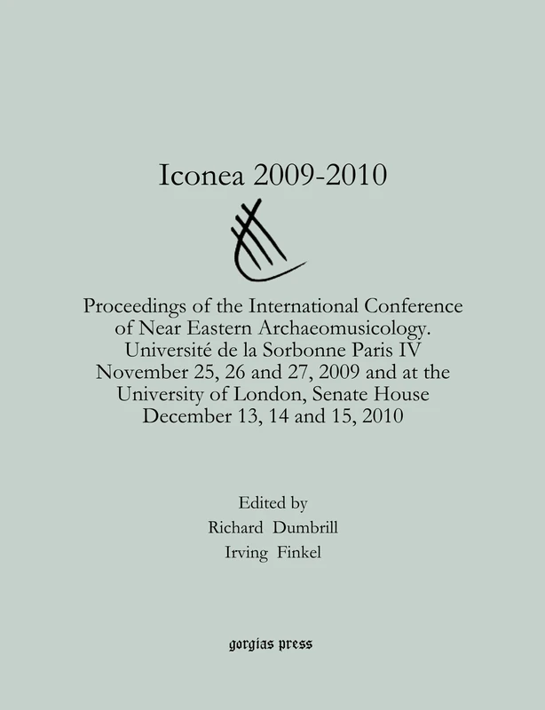 Iconea 2009-2010: Proceedings of the International Conference of Near Eastern Archaeomusicology. Université de la Sorbonne Paris IV November 25, 26 ... Senate House December 13, 14 and 15, 2010: 1