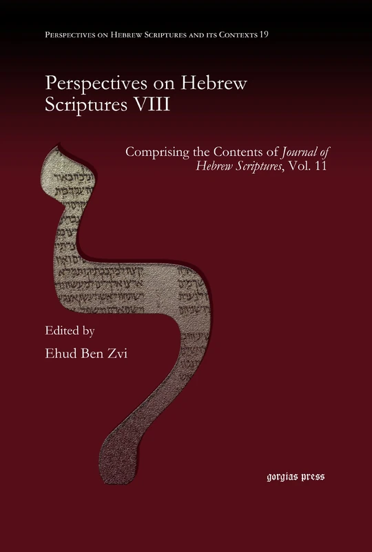 Perspectives on Hebrew Scriptures VIII: Comprising the Contents of Journal of Hebrew Scriptures, Vol. 11