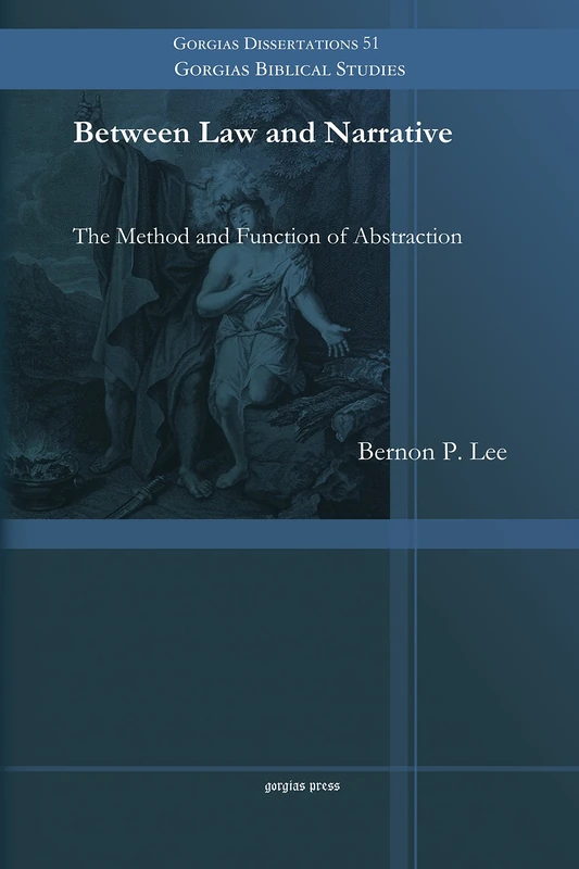 Between Law and Narrative: The Method and Function of Abstraction: 51 (Gorgias Biblical Studies)