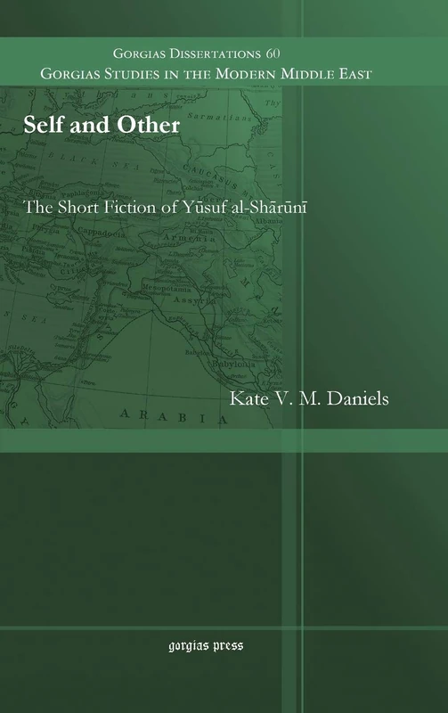 Gorgias Press - Self and Other: The Short Fiction of Yusuf al-Sharuni