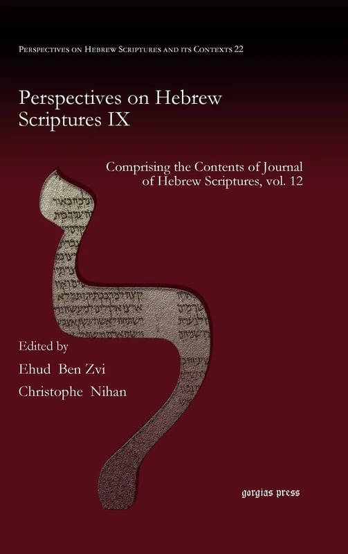 Perspectives on Hebrew Scriptures IX: Comprising the Contents of Journal of Hebrew Scriptures, vol. 12: 22 (Perspectives on Hebrew Scriptures and its Contexts)