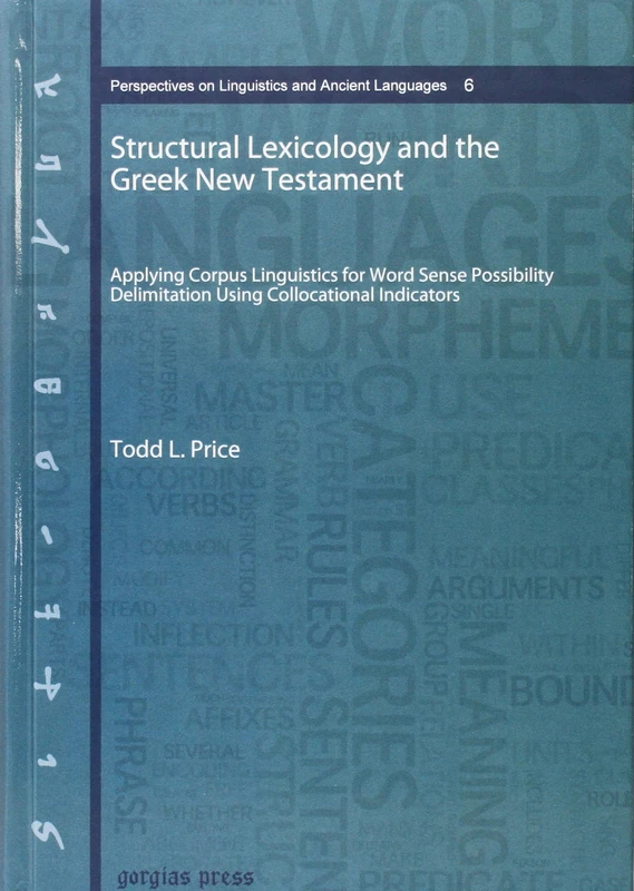 Structural Lexicology and the Greek New Testament: Applying Corpus Linguistics for Word Sense Possibility Delimitation Using Collocational Indicators: ... on Linguistics and Ancient Languages)