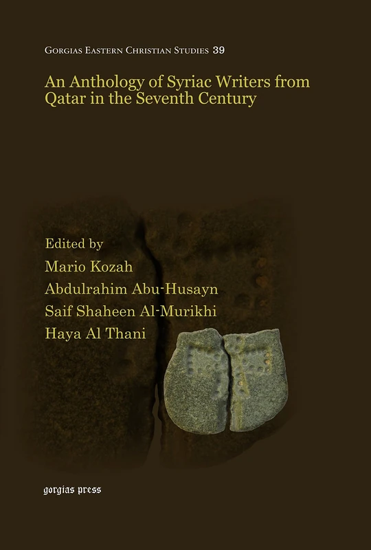 An Anthology of Syriac Writers from Qatar in the Seventh Century: 39 (Gorgias Eastern Christian Studies)