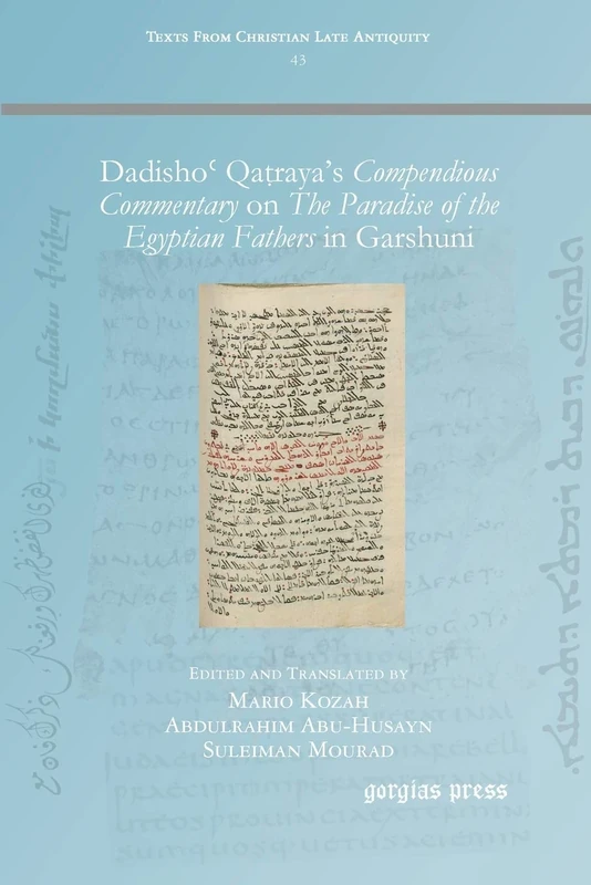 Dadishoʿ Qaṭraya’s Compendious Commentary on The Paradise of the Egyptian Fathers: in Garshuni: 43 (Texts from Christian Late Antiquity)