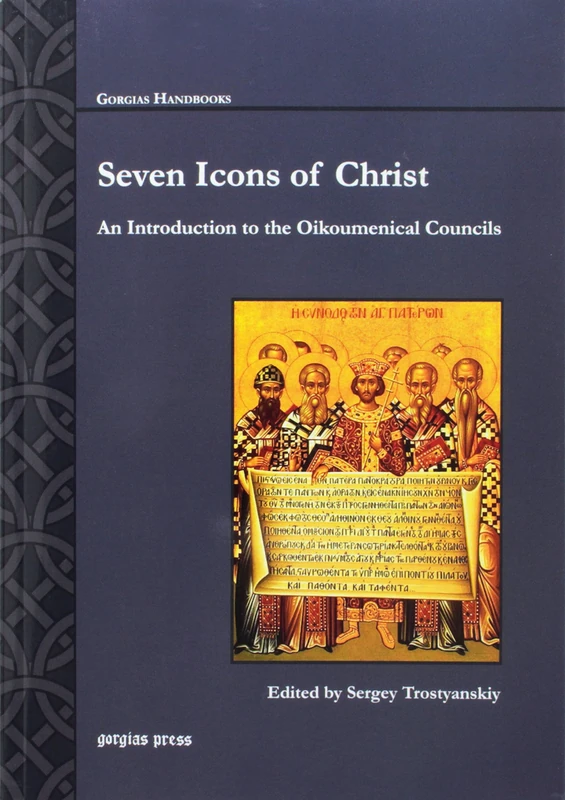 Seven Icons of Christ: An Introduction to the Oikoumenical Councils (Gorgias Handbooks)