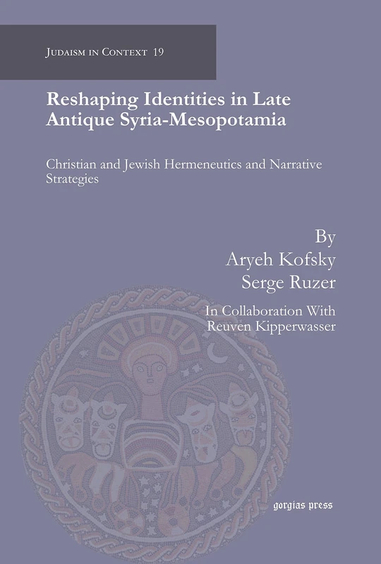Reshaping Identities in Late Antique Syria-Mesopotamia: Christian and Jewish Hermeneutics and Narrative Strategies: 19 (Judaism in Context)