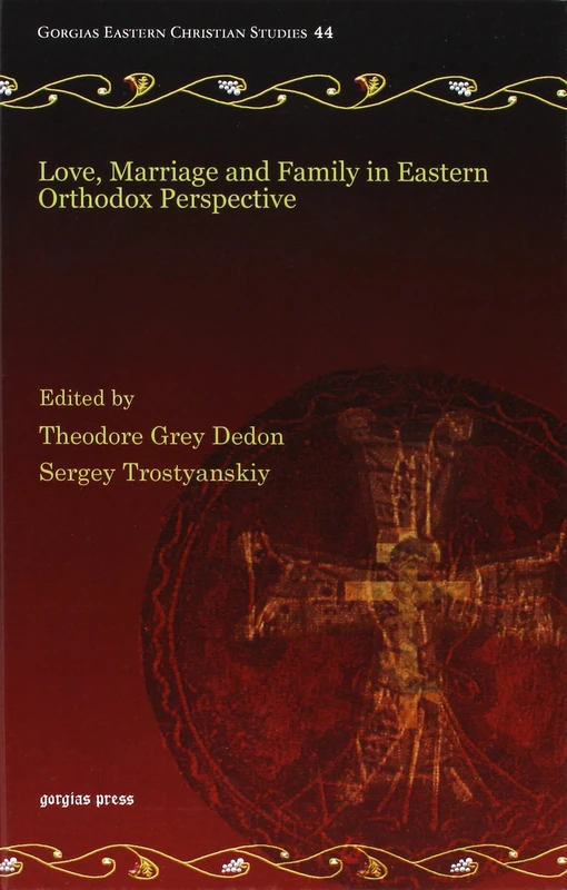 Love, Marriage and Family in Eastern Orthodox Perspective: 44 (Gorgias Eastern Christian Studies)