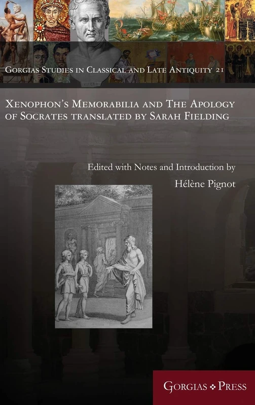 Xenophon's Memorabilia and The Apology of Socrates translated by Sarah Fielding: 21 (Gorgias Studies in Classical and Late Antiquity)