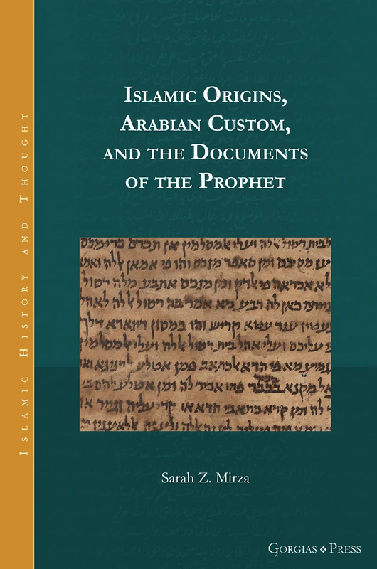 Islamic Origins, Arabian Custom, and the Documents of the Prophet: 17 (Islamic History and Thought)