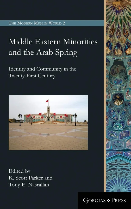 Middle Eastern Minorities and the Arab Spring: Identity and Community in the Twenty-First Century: 2 (The Modern Muslim World)