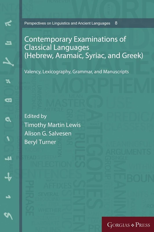 Contemporary Examinations of Classical Languages (Hebrew, Aramaic, Syriac, and Greek): Valency, Lexicography, Grammar, and Manuscripts: 8 (Perspectives on Linguistics and Ancient Languages)