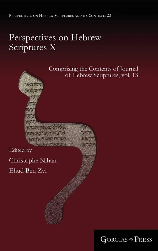 Perspectives on Hebrew Scriptures X: Comprising the Contents of Journal of Hebrew Scriptures, vol. 13: 23 (Perspectives on Hebrew Scriptures and its Contexts)