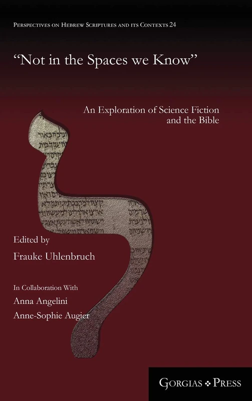 Not in the Spaces we Know: An Exploration of Science Fiction and the Bible: 24 (Perspectives on Hebrew Scriptures and its Contexts)