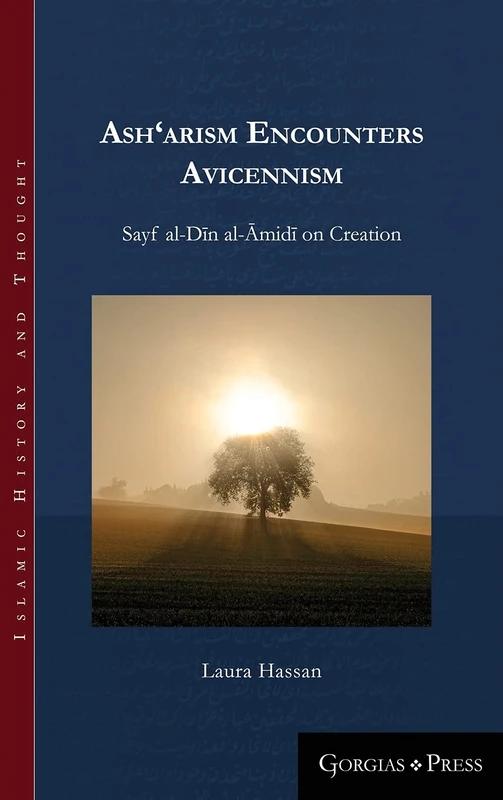 Ash‘arism encounters Avicennism: Sayf al-Dīn al-Āmidī on Creation: 19 (Islamic History and Thought)