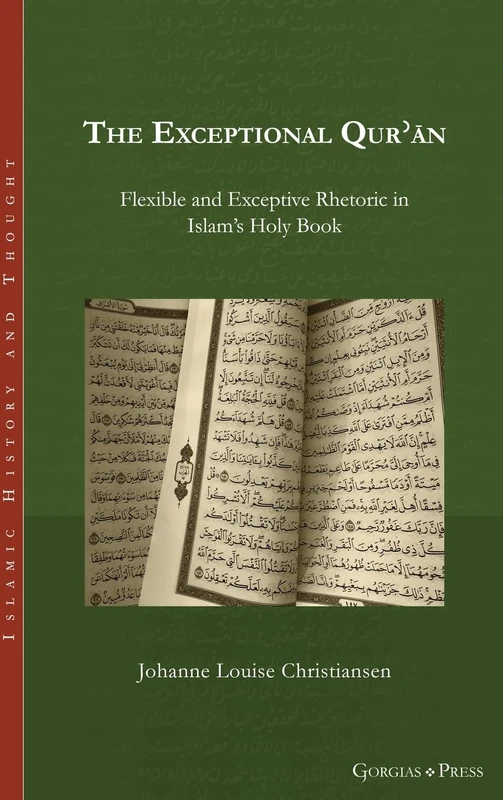 The Exceptional Qu'ran: Flexible and Exceptive Rhetoric in Islam's Holy Book: 26 (Islamic History and Thought)