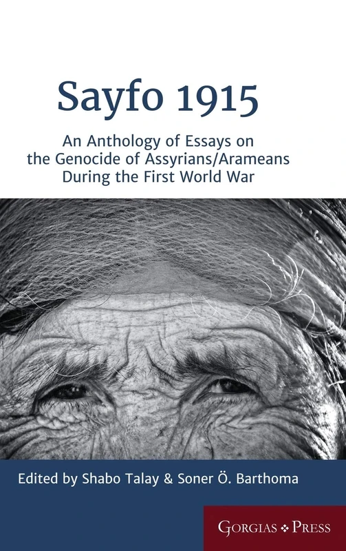 Sayfo 1915: An Anthology of Essays on the Genocide of Assyrians/Arameans during the First World War: 50 (Gorgias Eastern Christian Studies)