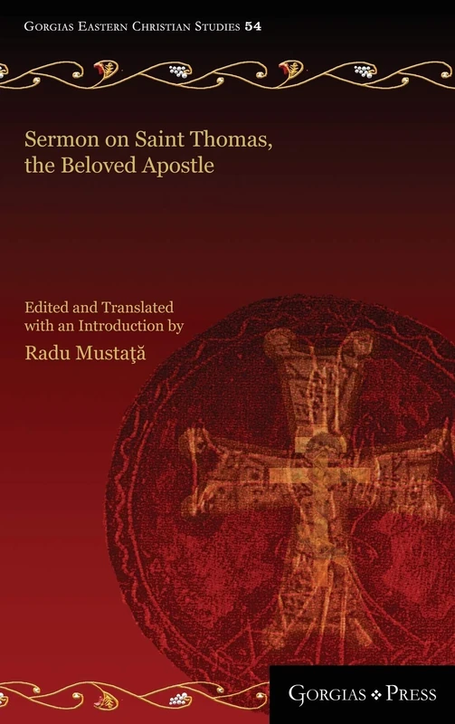 Sermon on Saint Thomas, the Beloved Apostle: A Syriac Catholic Panegyric from Seventeenth Century Malabar: 54 (Gorgias Eastern Christian Studies)