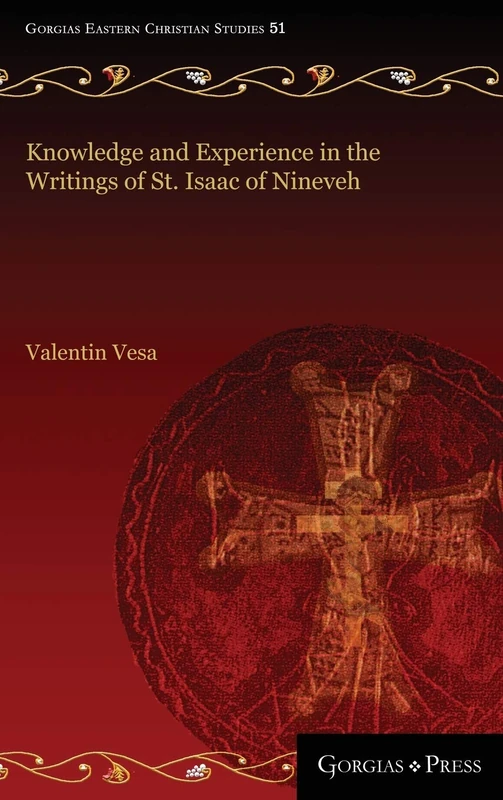 Knowledge and Experience in the Writings of St. Isaac of Nineveh: 51 (Gorgias Eastern Christian Studies)