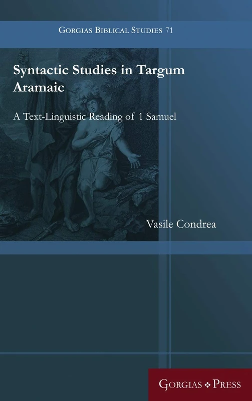 Syntactic Studies in Targum Aramaic: A Text-Linguistic Reading of 1 Samuel: 71 (Gorgias Biblical Studies)