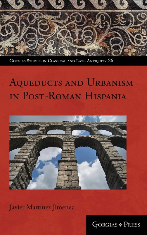 Towns and water supply in post-Roman Spain (AD 400-1000): 26 (Gorgias Studies in Classical and Late Antiquity) - Image 1