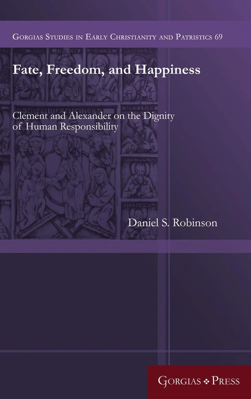 Fate, Freedom, and Happiness: Clement and Alexander on the Dignity of Human Responsibility - Image 1