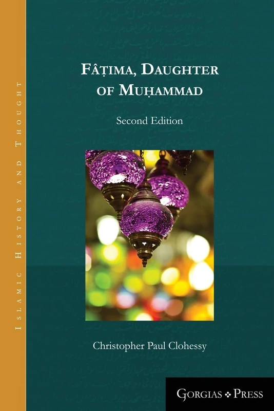Fâṭima, Daughter of Muhammad (2nd ed.): Second Edition: 10 (Islamic History and Thought)