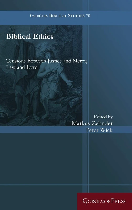 Biblical Ethics: Tensions Between Justice and Mercy, Law and Love: 70 (Gorgias Biblical Studies)