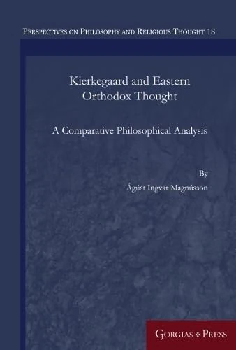 Kierkegaard and Eastern Orthodox Thought: A Comparative Philosophical Analysis: 18 (Perspectives on Philosophy and Religious Thought)