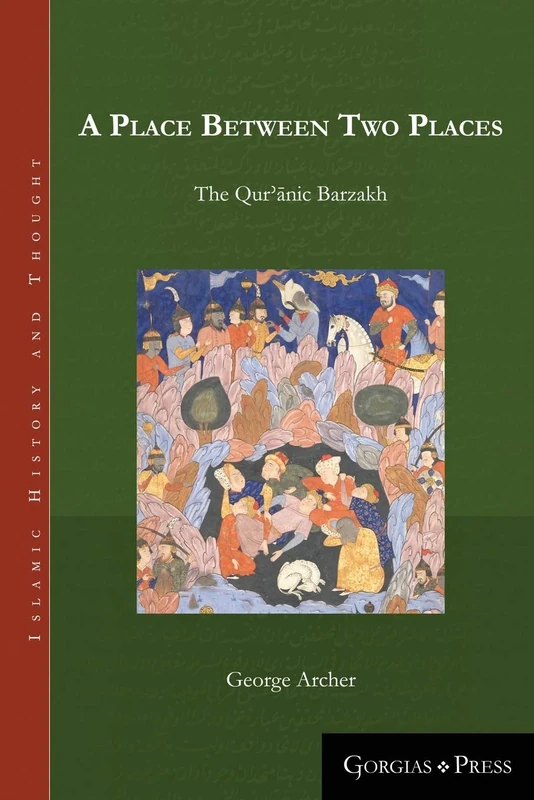 A Place Between Two Places: The Quranic Barzakh: 1 (Islamic History and Thought)