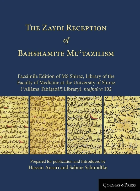 The Zaydi Reception of Bahshamite Muʿtazilism Facsimile Edition of MS Shiraz, Library of the Faculty of Medicine at the University of Shiraz (ʿAllāma Ṭabāṭabāʾī Library), majmūʿa 102