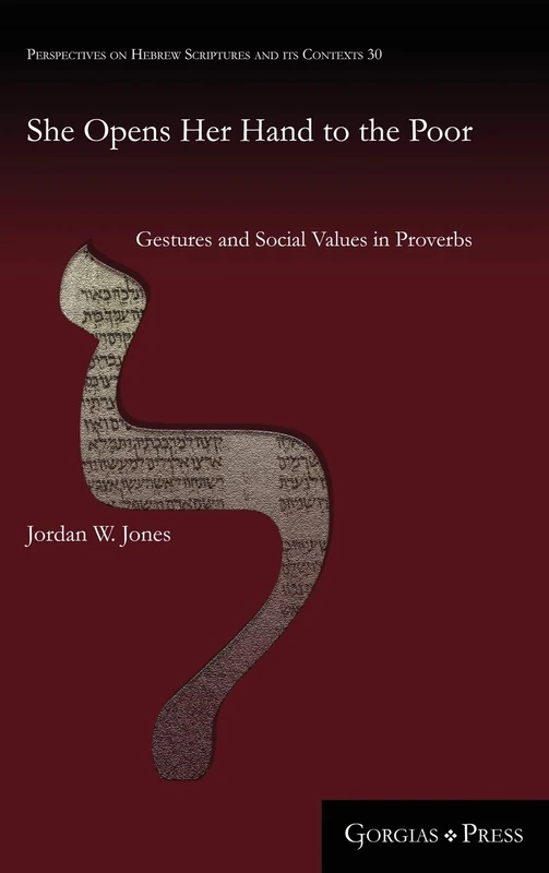 She Opens Her Hand to the Poor: Gestures and Social Values in Proverbs: 30 (Perspectives on Hebrew Scriptures and Its Contexts)