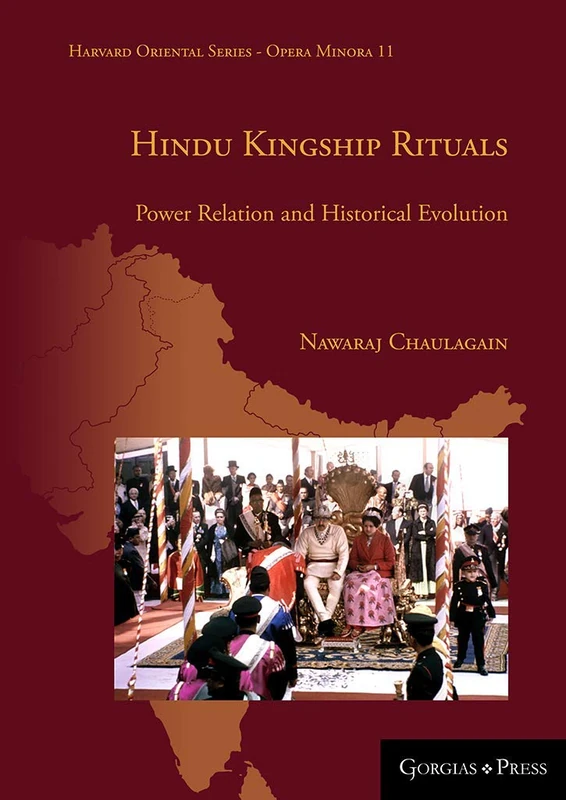 Hindu Kingship Rituals: Power Relation and Historical Evolution: 11 (Harvard Oriental Series - Opera Minora)