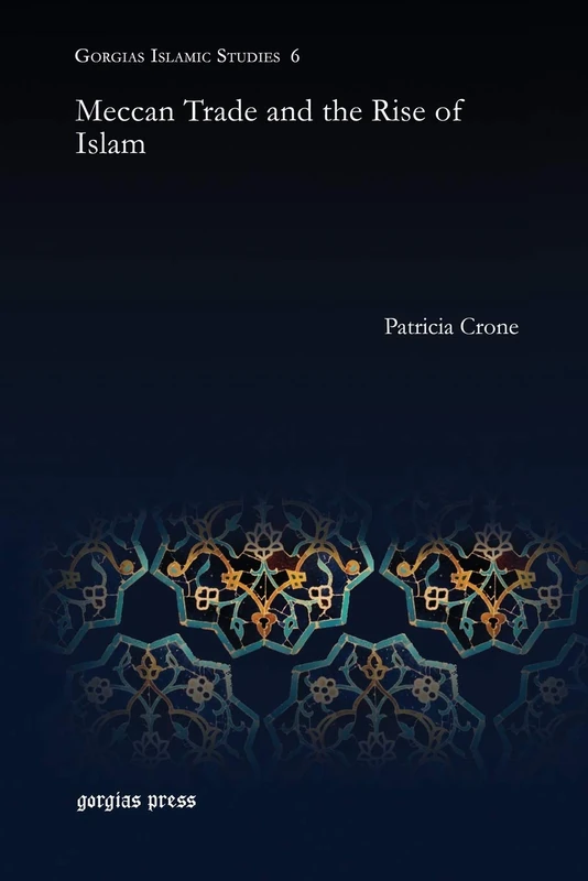 Meccan Trade and the Rise of Islam: 6 (Gorgias Islamic Studies) - Image 1
