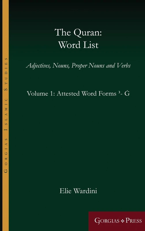 The Quran: Word List (Volume 1): Adjectives, Nouns, Proper Nouns and Verbs: 14 (Gorgias Islamic Studies)