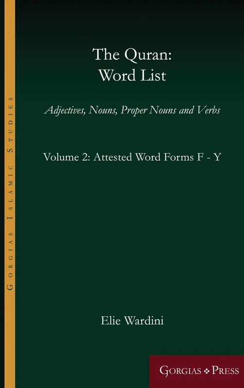 The Quran: Word List (Volume 2): Adjectives, Nouns, Proper Nouns and Verbs: 14 (Gorgias Islamic Studies)
