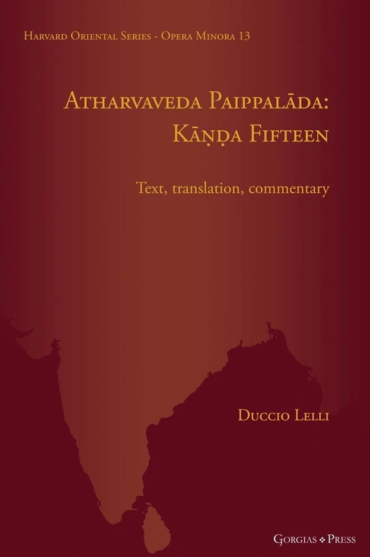 Atharvaveda Paippalāda: Kāṇḍa Fifteen: Text, translation, commentary: 13 (Harvard Oriental Series - Opera Minora)