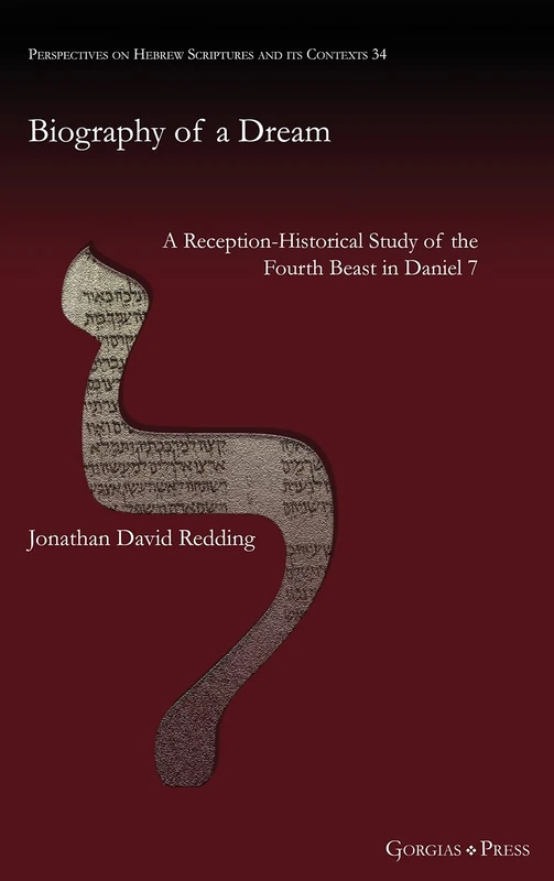Biography of a Dream: A Reception-Historical Study of the Fourth Beast in Daniel 7: 34 (Perspectives on Hebrew Scriptures and its Contexts)
