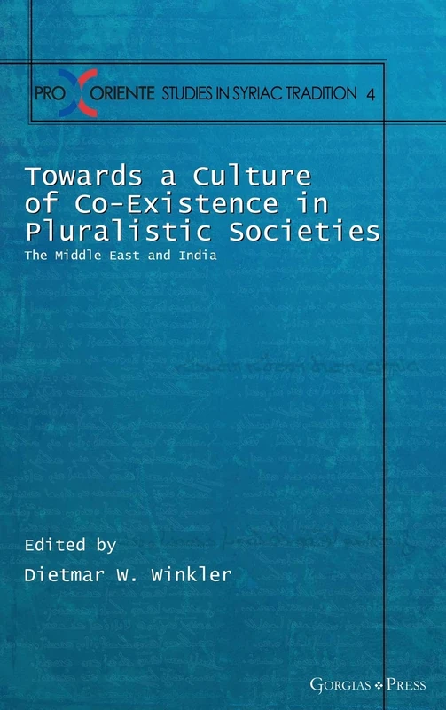 Towards a Culture of Co-Existence in Pluralistic Societies: The Middle East and India: 4 (Pro Oriente Studies in the Syriac Tradition)