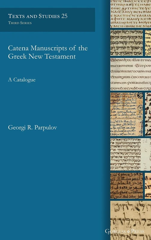 Catena Manuscripts of the Greek New Testament: A Catalogue: 25 (Texts and Studies (Third Series))