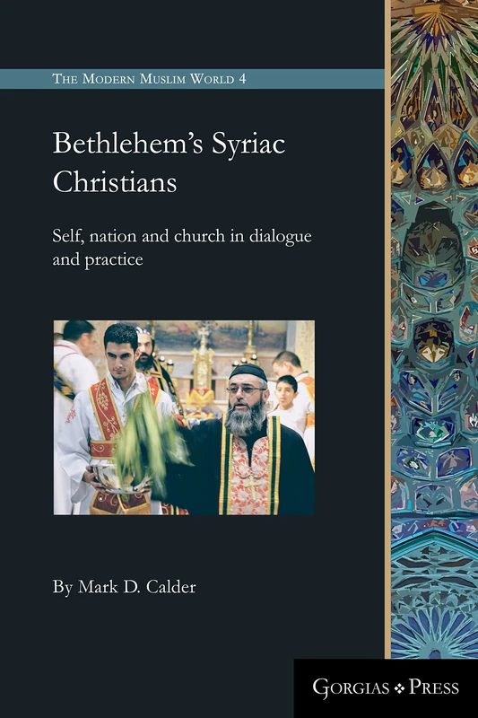 Bethlehem's Syriac Christians: Self, nation and church in dialogue and practice: 4 (The Modern Muslim World)
