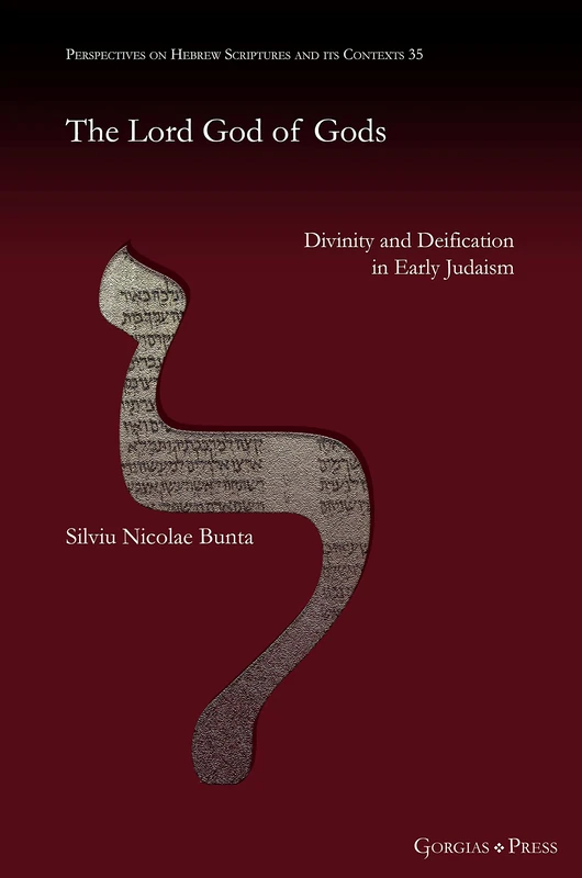 The Lord God of Gods: Divinity and Deification in Early Judaism: 35 (Perspectives on Hebrew Scriptures and its Contexts)