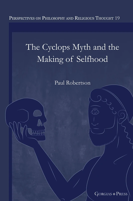 The Cyclops Myth and the Making of Selfhood: -: -: 19 (Perspectives on Philosophy and Religious Thought)